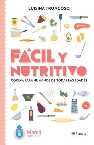 Libro Facil Y Nutritivo - Luciana Troncoso - Cocina Para  Hu
