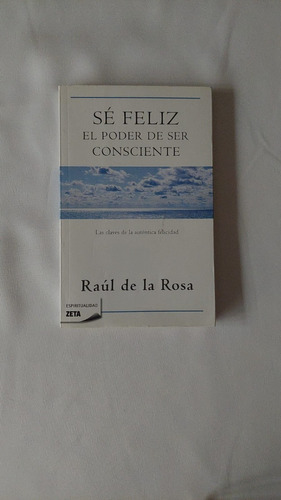 Sé Feliz, El Poder De Ser Consciente