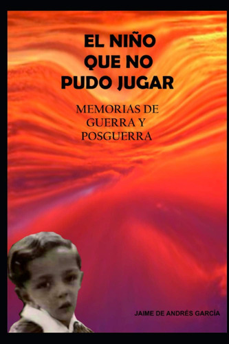 Libro: El Niño Que No Pudo Jugar: Memorias De Guerra Y Posgu