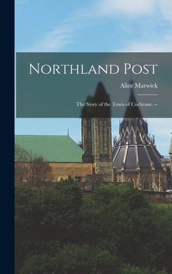 Libro Northland Post; The Story Of The Town Of Cochrane. ...