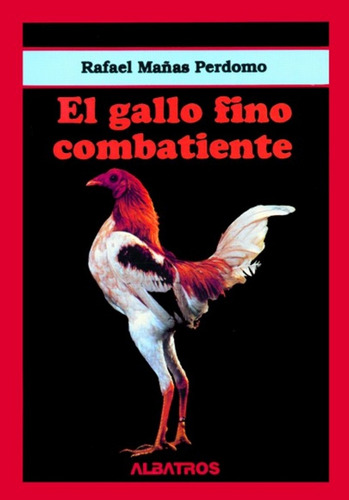 El Gallo Fino Combatiente - Rafael Mañas Perdomo