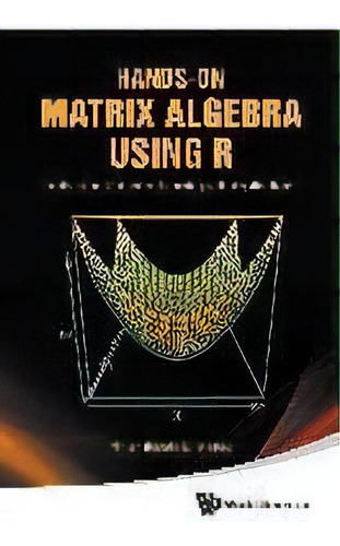 Hands-on Matrix Algebra Using R: Active And Motivated Learning With Applications, De Hrishikesh D. Vinod. Editorial World Scientific Publishing Co Pte Ltd, Tapa Blanda En Inglés