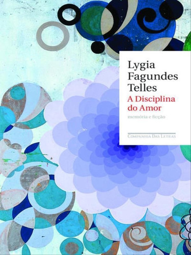A Disciplina Do Amor, De Telles, Lygia Fagundes. Editora Companhia Das Letras, Capa Mole, Edição 1ª Edição - 2010 Em Português