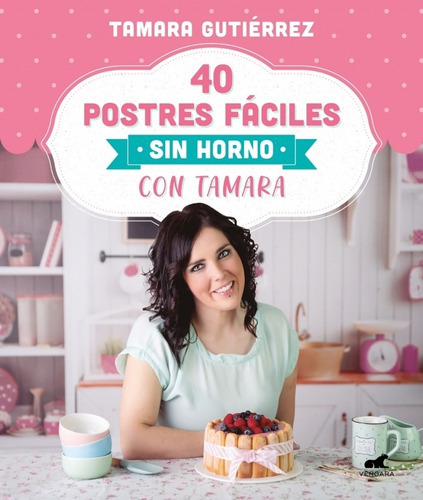 40 Postres Faciles Sin Horno Con Tamara- * 