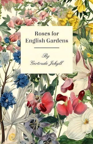 Roses For English Gardens, De Gertrude Jekyll. Editorial Read Books, Tapa Blanda En Inglés