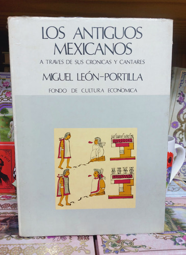 Los Antiguos Mexicanos A Través De Sus Miguel León Portilla 