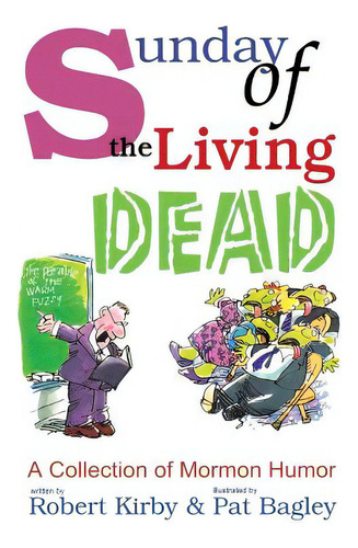 Sunday Of The Living Dead: A Collection Of Mormon Humor, De Bagley, Pat., Vol. 1. Editorial Createspace, Tapa Blanda En Inglés