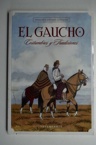 El Gaucho, Costumbres Y Tradiciones F. Romero Carranza  C156