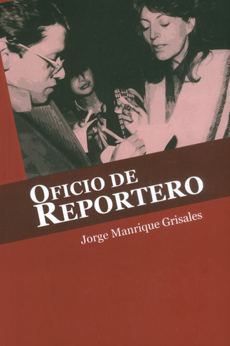 Oficio De Reportero, De Jorge Manrique Grisales. Editorial U. Javeriana, Tapa Blanda, Edición 2015 En Español