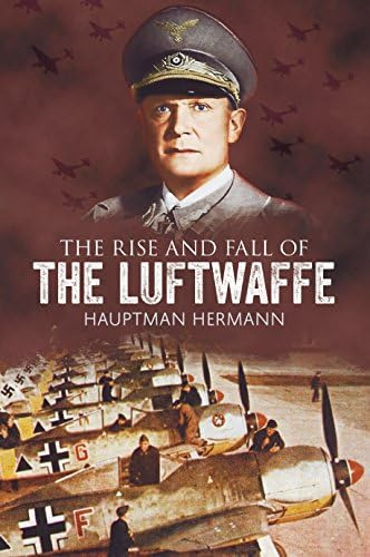 The Rise And Fall Of The Luftwaffe, De Hermann, Hauptmann. Editorial Fonthill Media, Tapa Blanda En Inglés