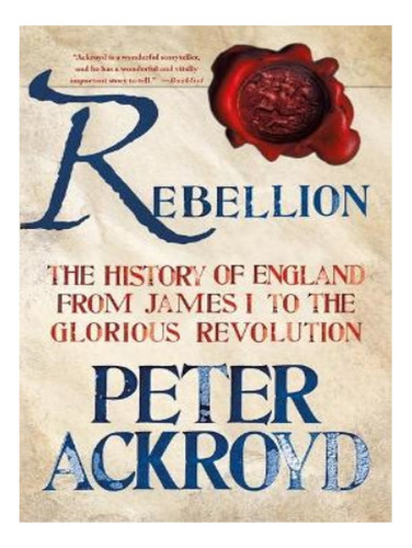 Rebellion: The History Of England From James I To The . Eb16