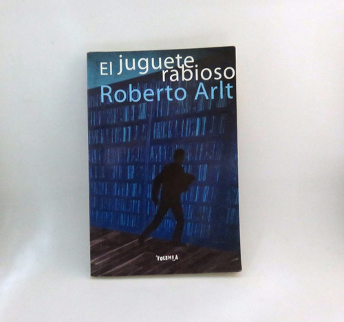 El Juguete Rabioso - Roberto Arlt - Ed Tolemia - Ballester