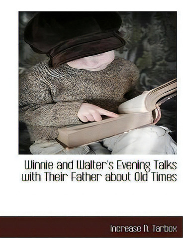 Winnie And Walter's Evening Talks With Their Father About Old Times, De Increase N Tarbox., Vol. 1. Editorial Bcr Bibliographical Center For Research, Tapa Blanda En Inglés