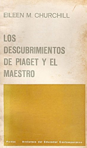 Los Descubrimientos De Piaget Y El Maestro - Churchill