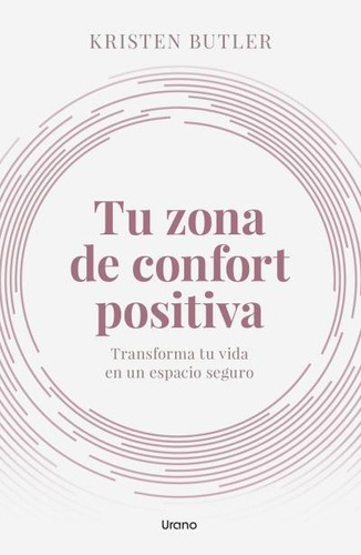 Libro: Tu Zona De Confort Positiva. Butler, Kristen. Urano