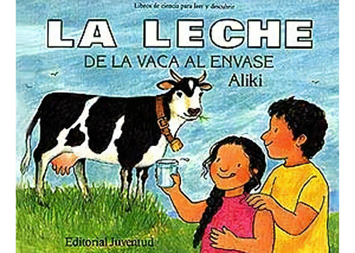 La Leche: De La Vaca Al Envase, De Aliki Brandenberg. Serie 8426127570, Vol. 1. Editorial Alianza Distribuidora De Colombia Ltda., Tapa Dura, Edición 2007 En Español, 2007