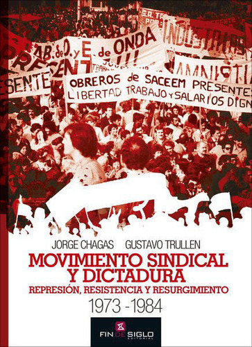 Movimiento Sindical Y Dictadura, De Jorge Chagas. Editorial Fin Del Siglo, Tapa Blanda En Español