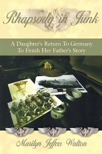Rhapsody In Junk: A Daughter's Return To Germany To Finish Her Father's Story, De Walton, Marilyn Jeffers. Editorial Authorhouse, Tapa Blanda En Inglés