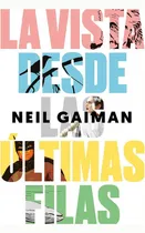 Comprar La Vista Desde Las Últimas Filas. Ensayos Seleccionados, De Gaiman, Neil. Editorial Malpaso, Tapa Dura En Español, 2018