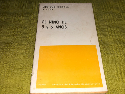 El Niño De 5 Y 6 Años - Arnold Gesell Y Otros - Paidos