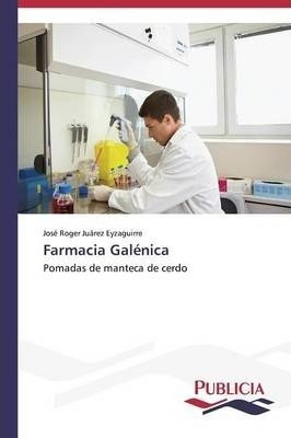 Libro Farmacia Galenica - Juarez Eyzaguirre Jose Roger