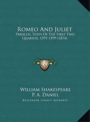 Romeo And Juliet : Parallel Texts Of The First Two Quartos, 1597-1599 (1874), De  William Shakespeare. Editorial Kessinger Publishing, Tapa Dura En Inglés