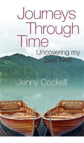 Journeys Through Time : Uncovering My Past Lives, De Jenny Cockell. Editorial Little, Brown Book Group, Tapa Blanda En Inglés