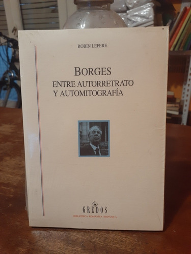 Borges Entre Autorretrato Y Automitografia. Robin Lefere