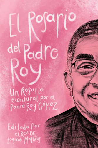 Libro: El Rosario Del Padre Roy: Un Rosario Escritural Por E