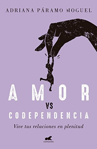 Libro : Amor Vs Codependencia: Vive Tus Relaciones En Ple...