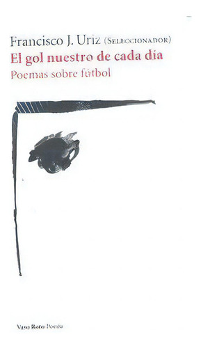 El Gol Nuestro De Cada Dãâ¡a: Poemas Sobre Fútbol, De Francisco J.uriz., Vol. 1. Editorial Vaso Roto Ediciones, Tapa Blanda En Español