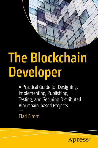 The Blockchain Developer: A Practical Guide For Designing, I