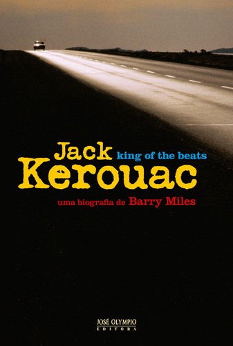 Jack Kerouac: king of the beats: King of the beats, de Miles, Barry. Editora José Olympio Ltda., capa mole em português, 2012