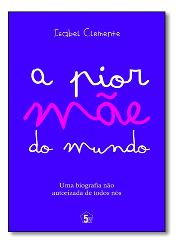 Pior Mae Do Mundo, A, De Isabel Clemente. Editora Editora 5w Em Português