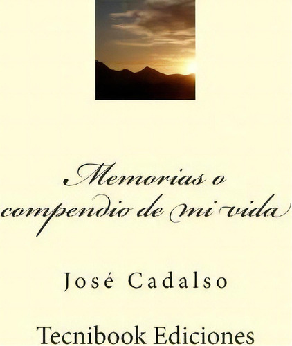 Memorias O Compendio De Mi Vida, De Jos Cadalso. Editorial Createspace Independent Publishing Platform, Tapa Blanda En Español