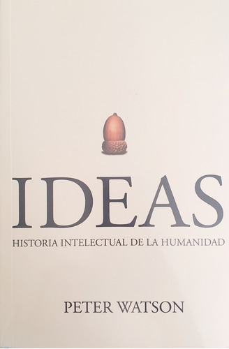 Ideas - Historia Intelectual De La Humanidad / Peter Watson 