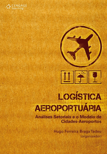 Logística aeroportuária: Análises setoriais e o modelo de cidades-aeroportos, de Tadeu, Hugo. Editora Cengage Learning Edições Ltda., capa mole em português, 2010