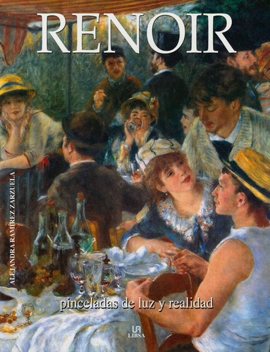 Renoir: Pinceladas De Luz Y Realidad, De Alejandra Ramirez Zarzuela. Editorial Libsa, Edición 1 En Español, 2010