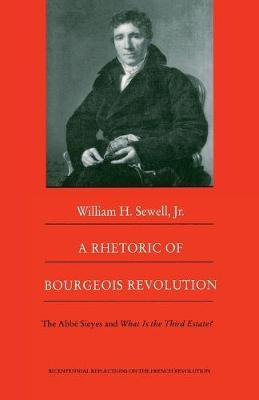 A Rhetoric Of Bourgeois Revolution - William H. Sewell