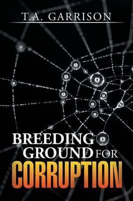 Libro Breeding Ground For Corruption - T A Garrison