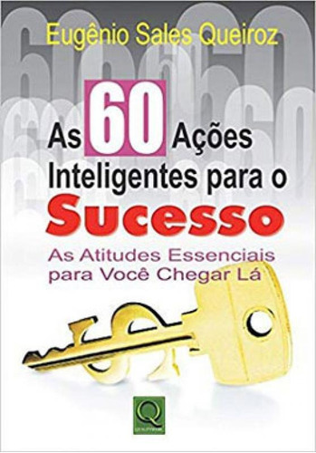 As 60 Ações Inteligentes Para O Sucesso, De Queiroz, Eugenio Sales. Editora Qualitymark, Capa Mole Em Português