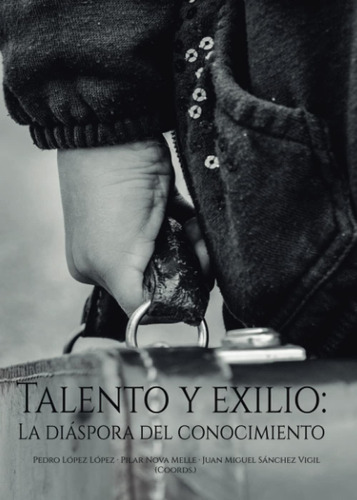 Libro: Talento Y Exilio: La Diáspora Del Conocimiento (spani