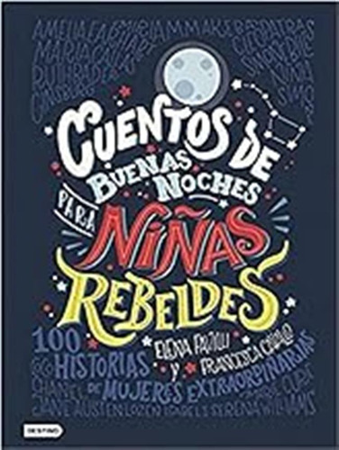 Cuentos De Buenas Noches Para Niñas Rebeldes: 100 Historias 