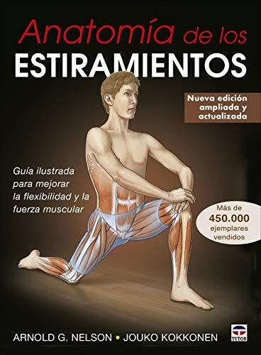 Anatomía De Los Estiramientos: Guía Ilustrada Para Mejorar L
