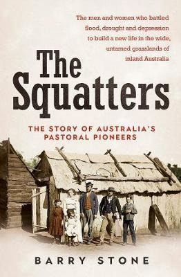 The Squatters : The Story Of Australia's Pastoral Pioneer...