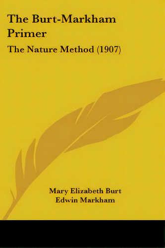 The Burt-markham Primer: The Nature Method (1907), De Burt, Mary Elizabeth. Editorial Kessinger Pub Llc, Tapa Blanda En Inglés