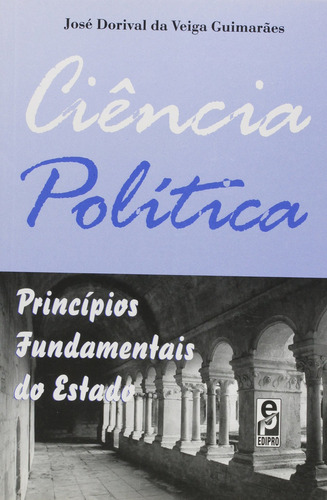 Ciência Política: Princípios Fundamentais Do Estado, De José Dorival Da Veiga Guimarães. Editora Edipro Em Português