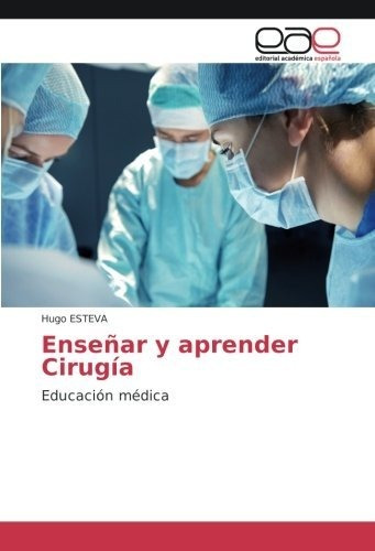 Libro : Enseñar Y Aprender Cirugia Educacion Medica -...