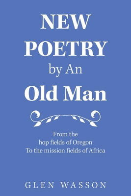 Libro New Poetry By An Old Man: From The Hop Fields Of Or...