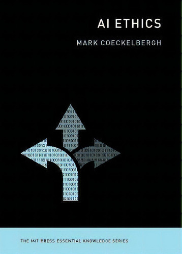 Ai Ethics, De Mark (professor Of Philosophy Of Media A. The Mit Press Essential Knowledge Series, Vol. 1. Editorial Gardners, Tapa Blanda En Inglés